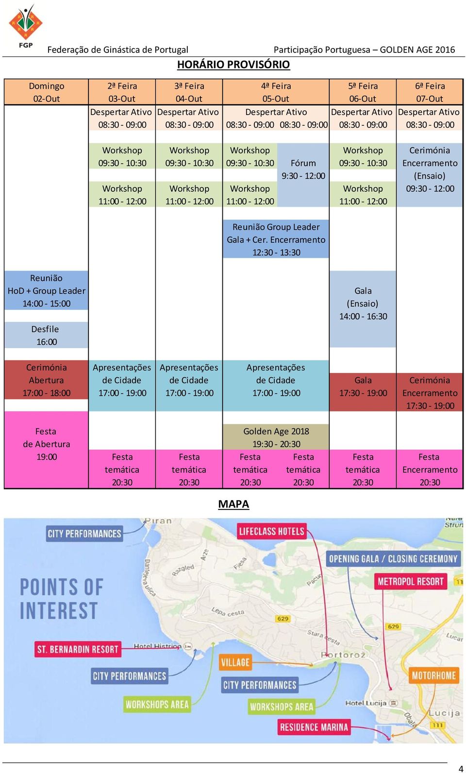 (Ensaio) Workshop Workshop Workshop Workshop 09:30-12:00 11:00-12:00 11:00-12:00 11:00-12:00 11:00-12:00 Reunião Group Leader Gala + Cer.