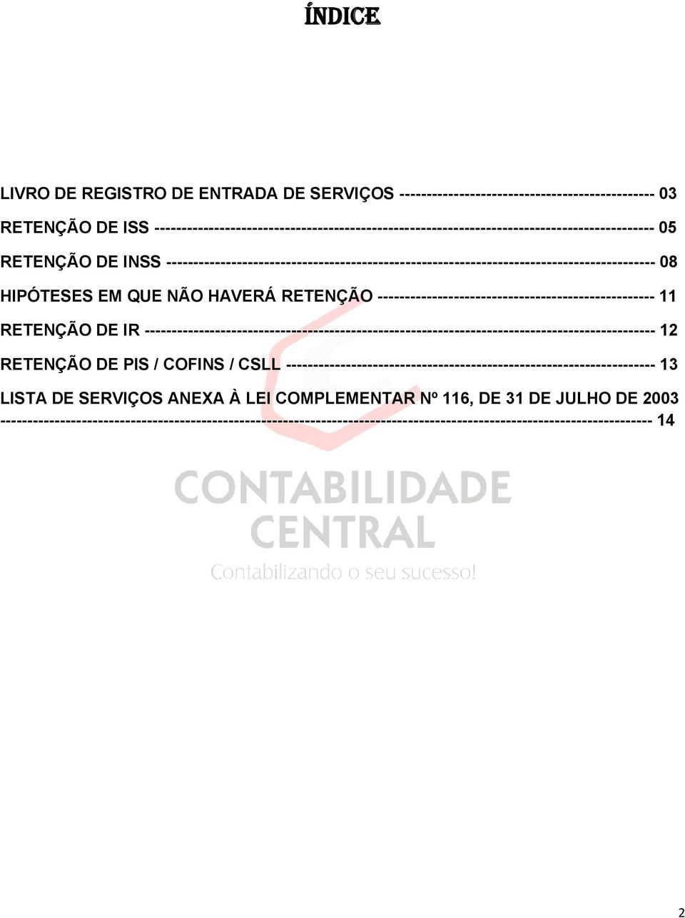 ------------------------------------------------------------------------------------------ 08 HIPÓTESES EM QUE NÃO HAVERÁ RETENÇÃO --------------------------------------------------- 11 RETENÇÃO DE