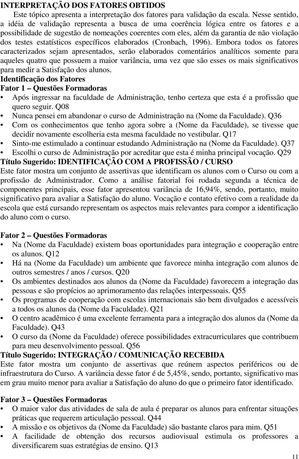 testes estatísticos específicos elaborados (Cronbach, 1996).