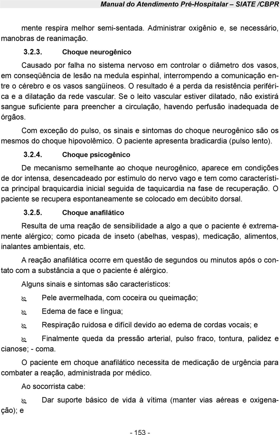 sangüíneos. O resultado é a perda da resistência periférica e a dilatação da rede vascular.