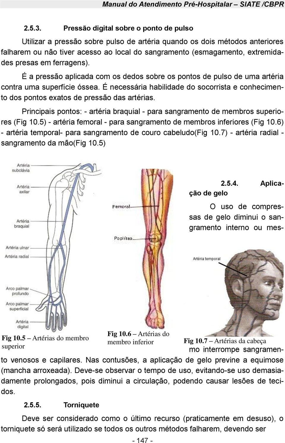 presas em ferragens). É a pressão aplicada com os dedos sobre os pontos de pulso de uma artéria contra uma superfície óssea.