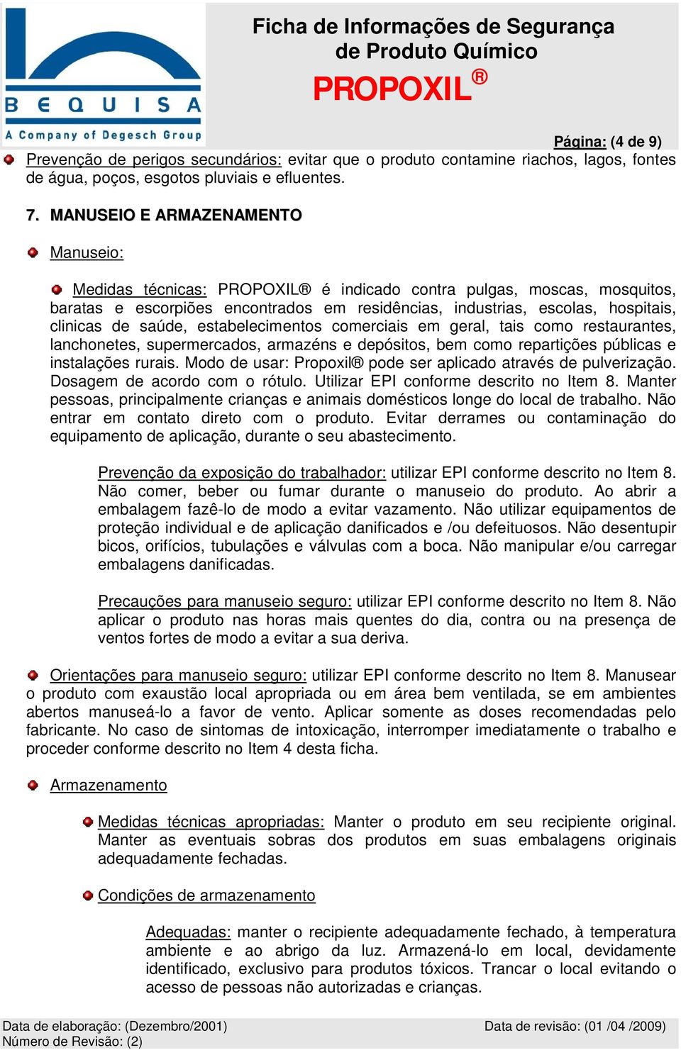 saúde, estabelecimentos comerciais em geral, tais como restaurantes, lanchonetes, supermercados, armazéns e depósitos, bem como repartições públicas e instalações rurais.