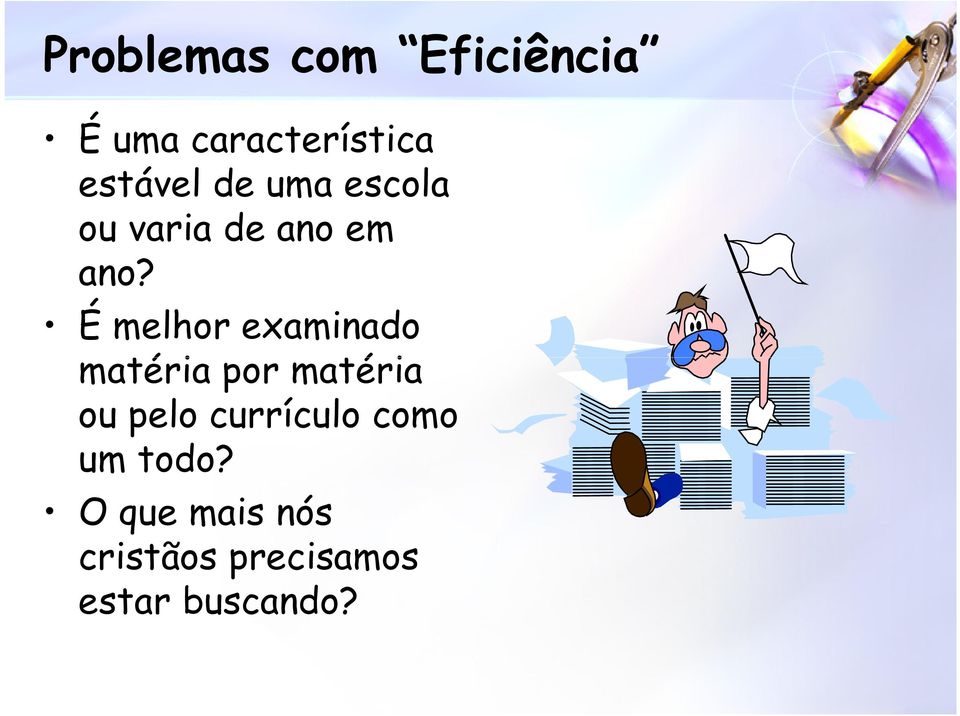 É melhor examinado matéria por matéria ou pelo