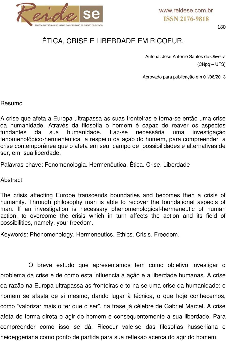 Através da filosofia o homem é capaz de reaver os aspectos fundantes da sua humanidade.