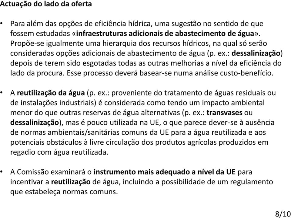 : dessalinização) depois de terem sido esgotadas todas as outras melhorias a nível da eficiência do lado da procura. Esse processo deverá basear-se numa análise custo-benefício.