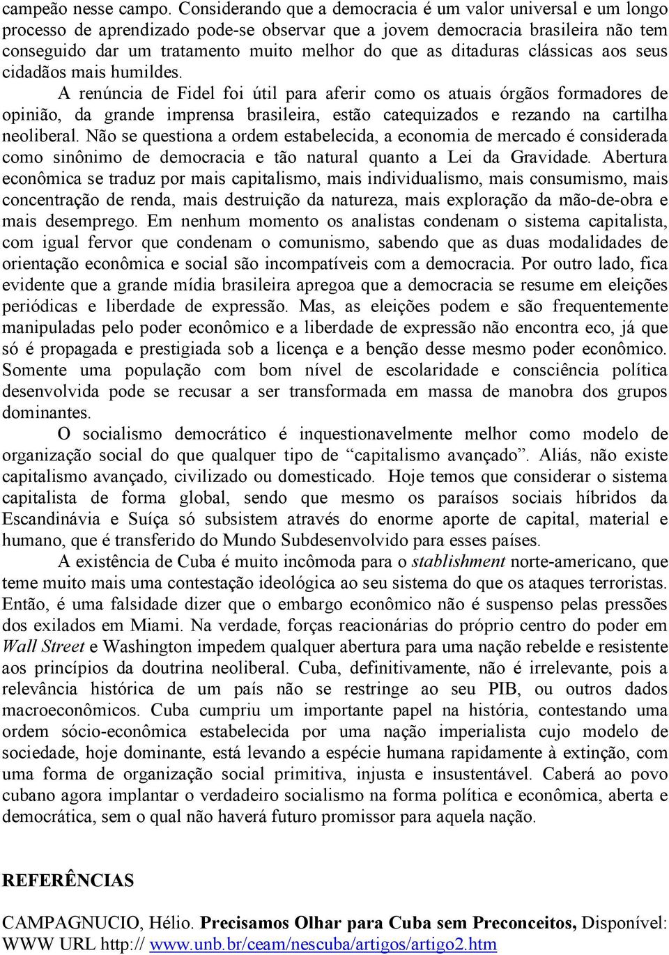 ditaduras clássicas aos seus cidadãos mais humildes.