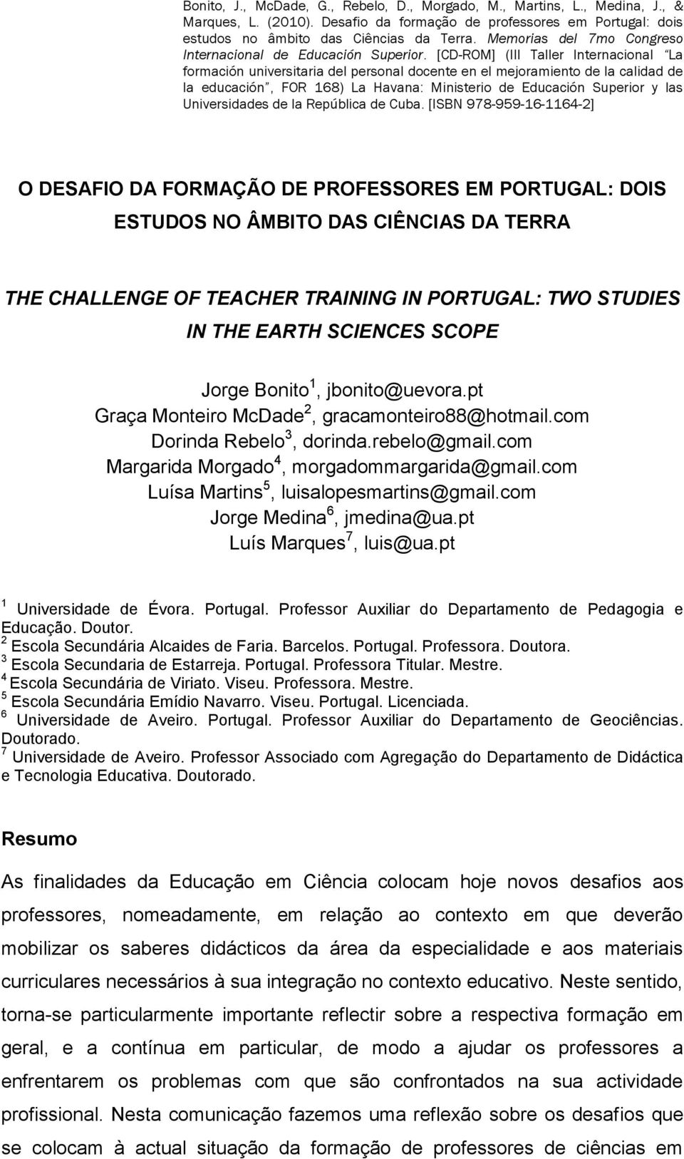 com Luísa Martins 5, luisalopesmartins@gmail.com Jorge Medina 6, jmedina@ua.pt Luís Marques 7, luis@ua.pt 1 Universidade de Évora. Portugal. Professor Auxiliar do Departamento de Pedagogia e Educação.