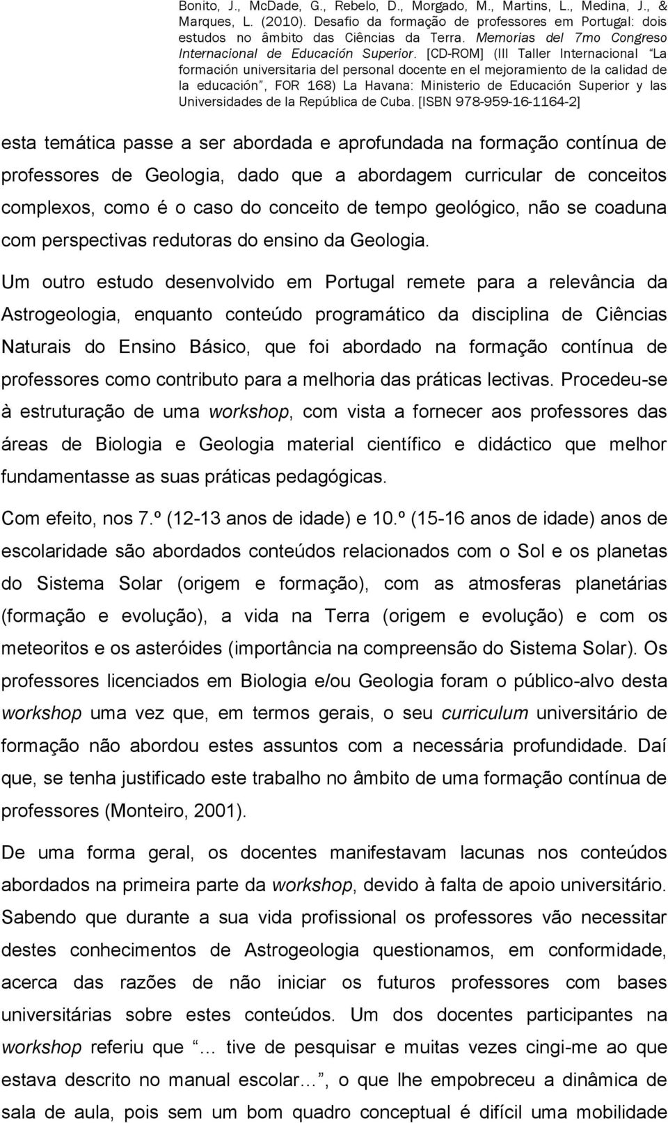 Um outro estudo desenvolvido em Portugal remete para a relevância da Astrogeologia, enquanto conteúdo programático da disciplina de Ciências Naturais do Ensino Básico, que foi abordado na formação