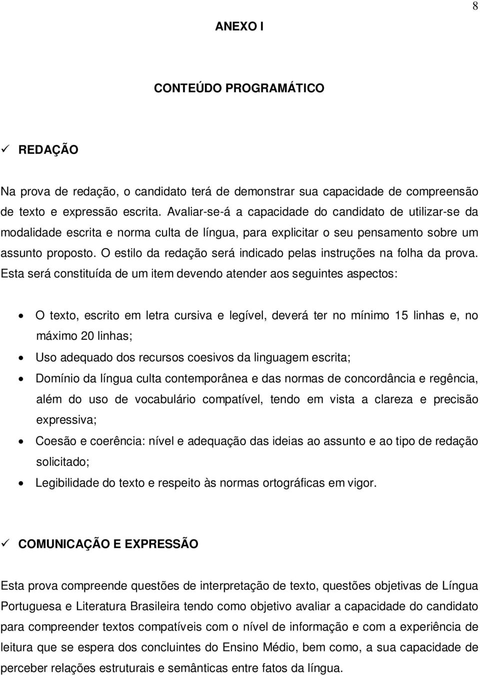 O estilo da redação será indicado pelas instruções na folha da prova.