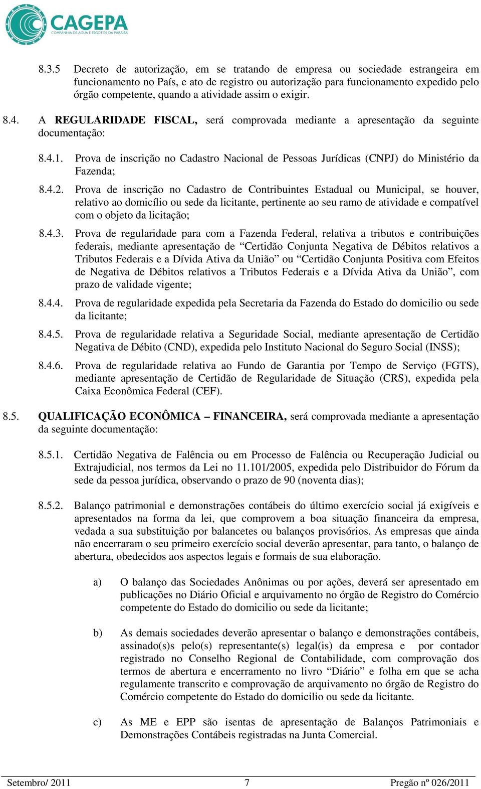 Prova de inscrição no Cadastro Nacional de Pessoas Jurídicas (CNPJ) do Ministério da Fazenda; 8.4.2.