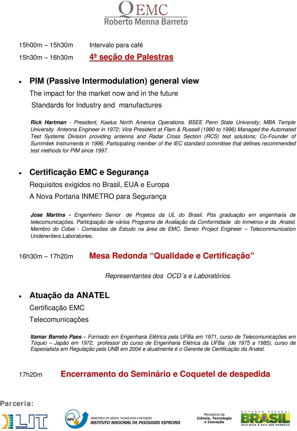 Antenna Engineer in 1972; Vice President at Flam & Russell (1980 to 1996) Managed the Automated Test Systems Division providing antenna and Radar Cross Section (RCS) test solutions; Co-Founder of