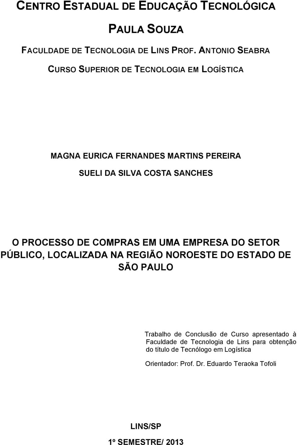 PROCESSO DE COMPRAS EM UMA EMPRESA DO SETOR PÚBLICO, LOCALIZADA NA REGIÃO NOROESTE DO ESTADO DE SÃO PAULO Trabalho de Conclusão