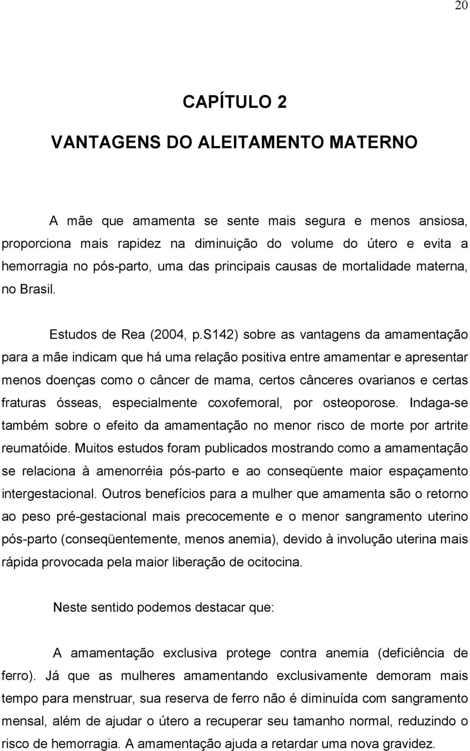 s142) sobre as vantagens da amamentação para a mãe indicam que há uma relação positiva entre amamentar e apresentar menos doenças como o câncer de mama, certos cânceres ovarianos e certas fraturas