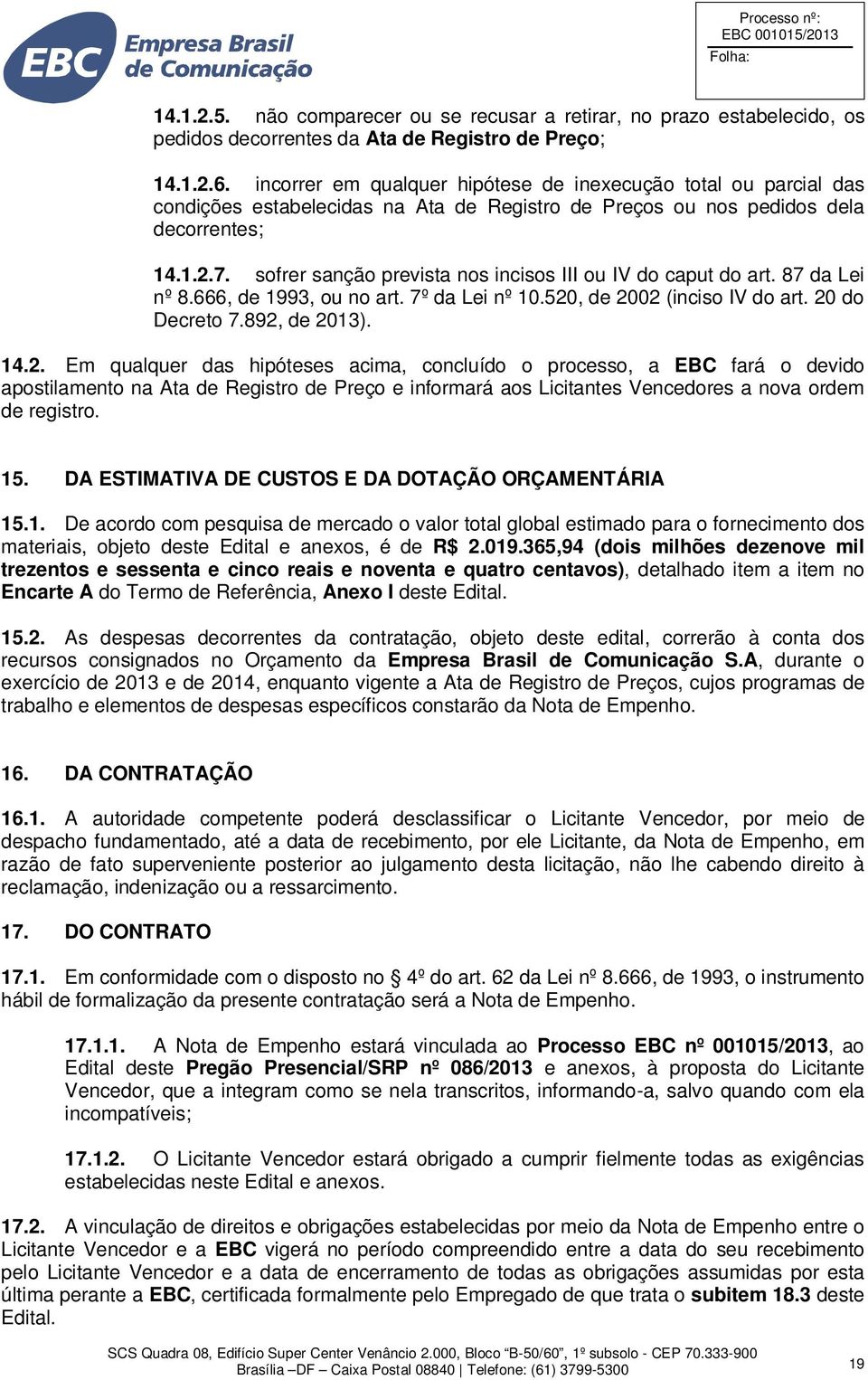 sofrer sanção prevista nos incisos III ou IV do caput do art. 87 da Lei nº 8.666, de 1993, ou no art. 7º da Lei nº 10.520