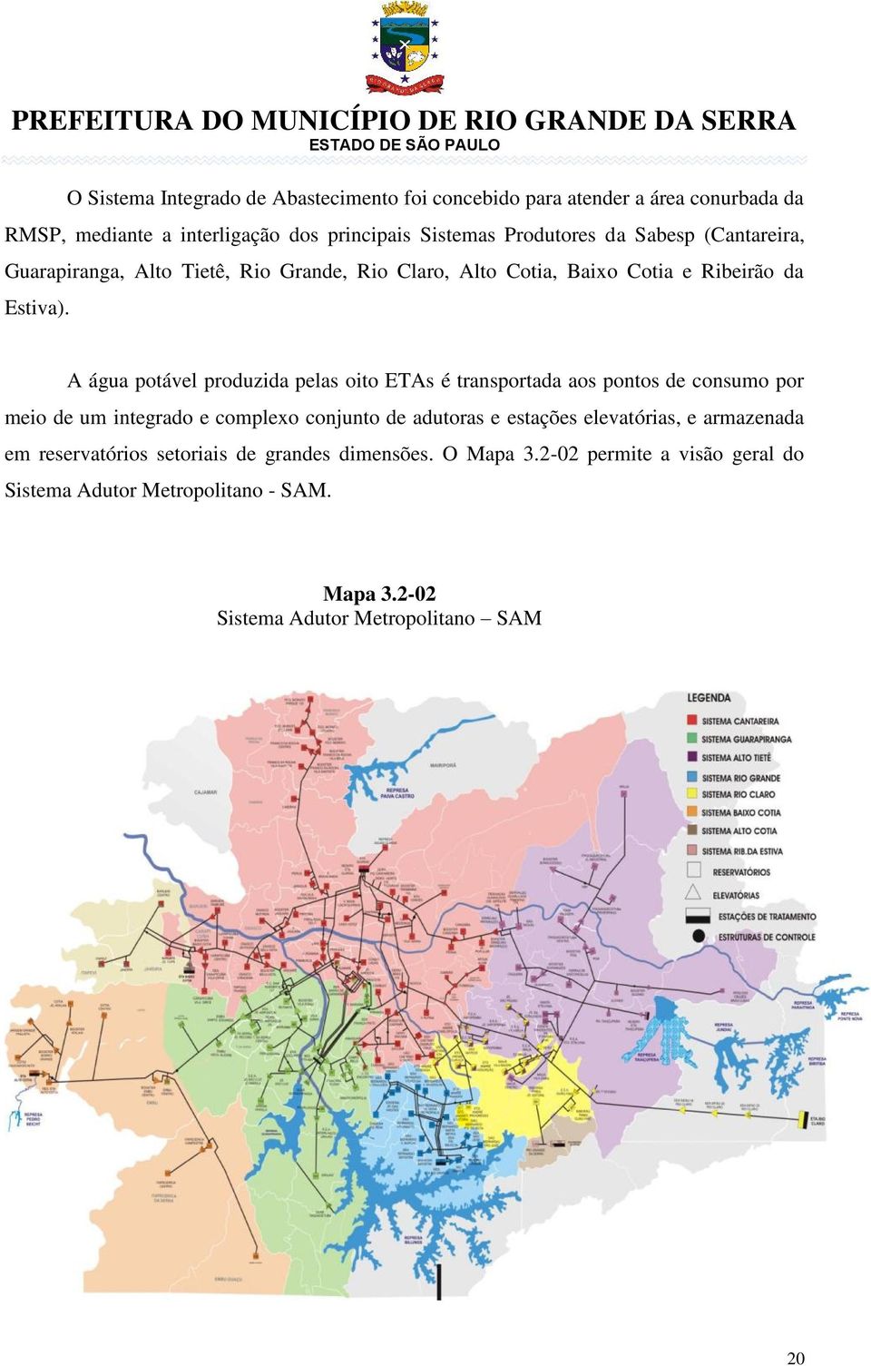 A água potável produzida pelas oito ETAs é transportada aos pontos de consumo por meio de um integrado e complexo conjunto de adutoras e estações