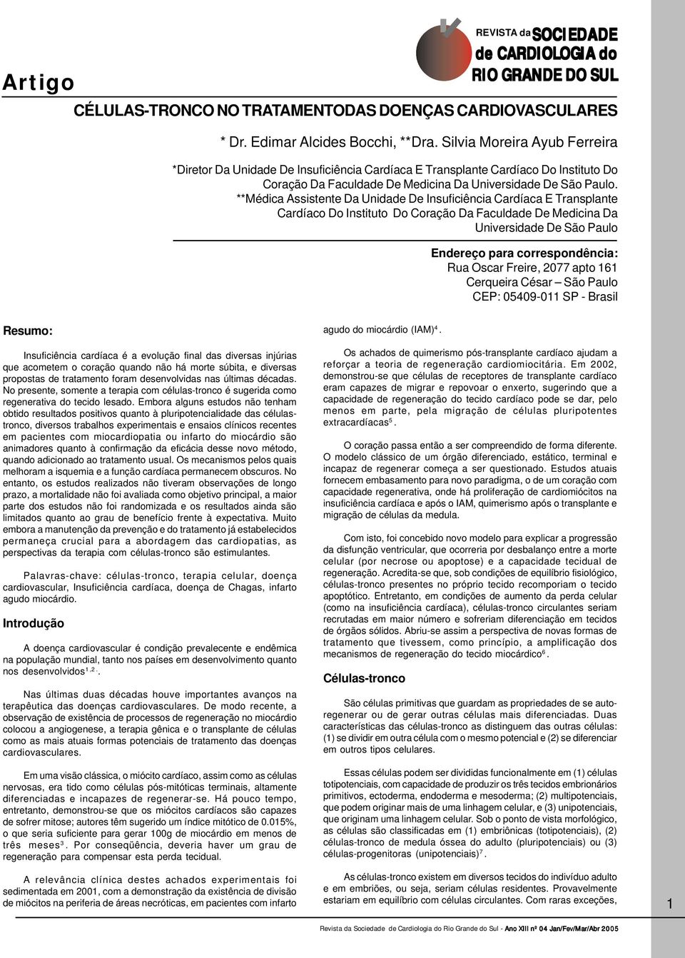 **Médica Assistente Da Unidade De Insuficiência Cardíaca E Transplante Cardíaco Do Instituto Do Coração Da Faculdade De Medicina Da Universidade De São Paulo Endereço para correspondência: Rua Oscar