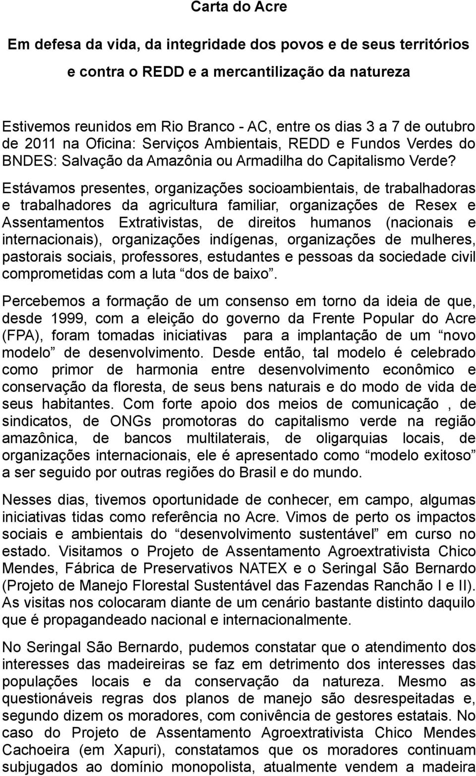 Estávamos presentes, organizações socioambientais, de trabalhadoras e trabalhadores da agricultura familiar, organizações de Resex e Assentamentos Extrativistas, de direitos humanos (nacionais e