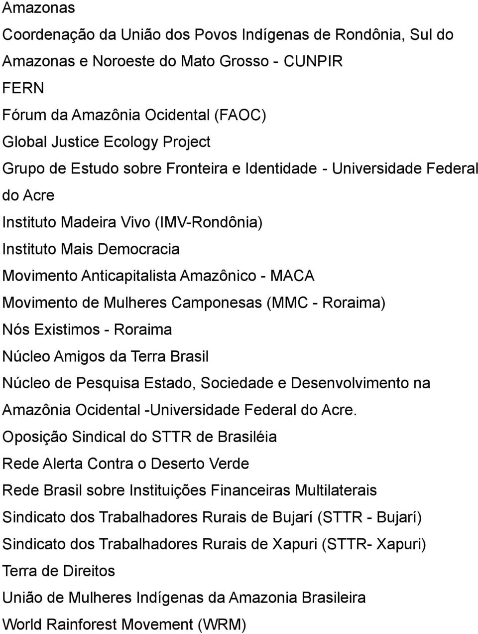 Camponesas (MMC - Roraima) Nós Existimos - Roraima Núcleo Amigos da Terra Brasil Núcleo de Pesquisa Estado, Sociedade e Desenvolvimento na Amazônia Ocidental -Universidade Federal do Acre.