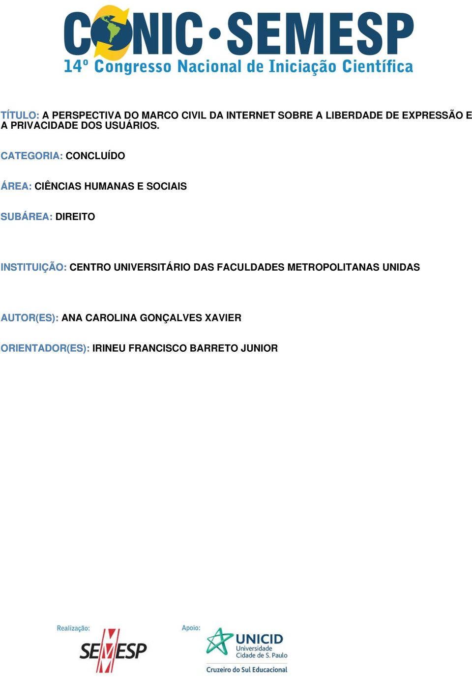 CATEGORIA: CONCLUÍDO ÁREA: CIÊNCIAS HUMANAS E SOCIAIS SUBÁREA: DIREITO INSTITUIÇÃO: