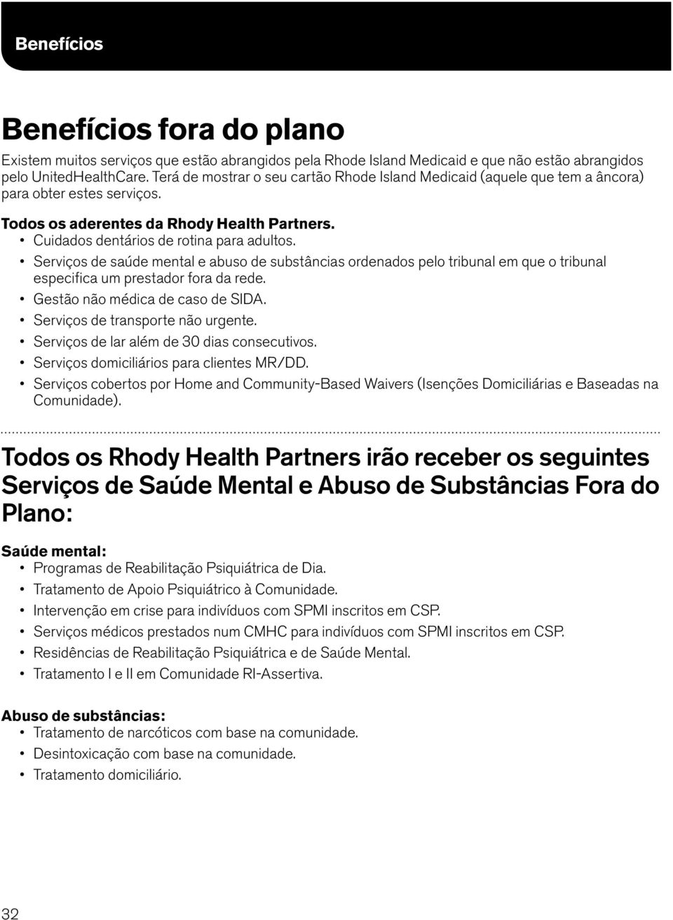 Serviços de saúde mental e abuso de substâncias ordenados pelo tribunal em que o tribunal especifica um prestador fora da rede. Gestão não médica de caso de SIDA. Serviços de transporte não urgente.