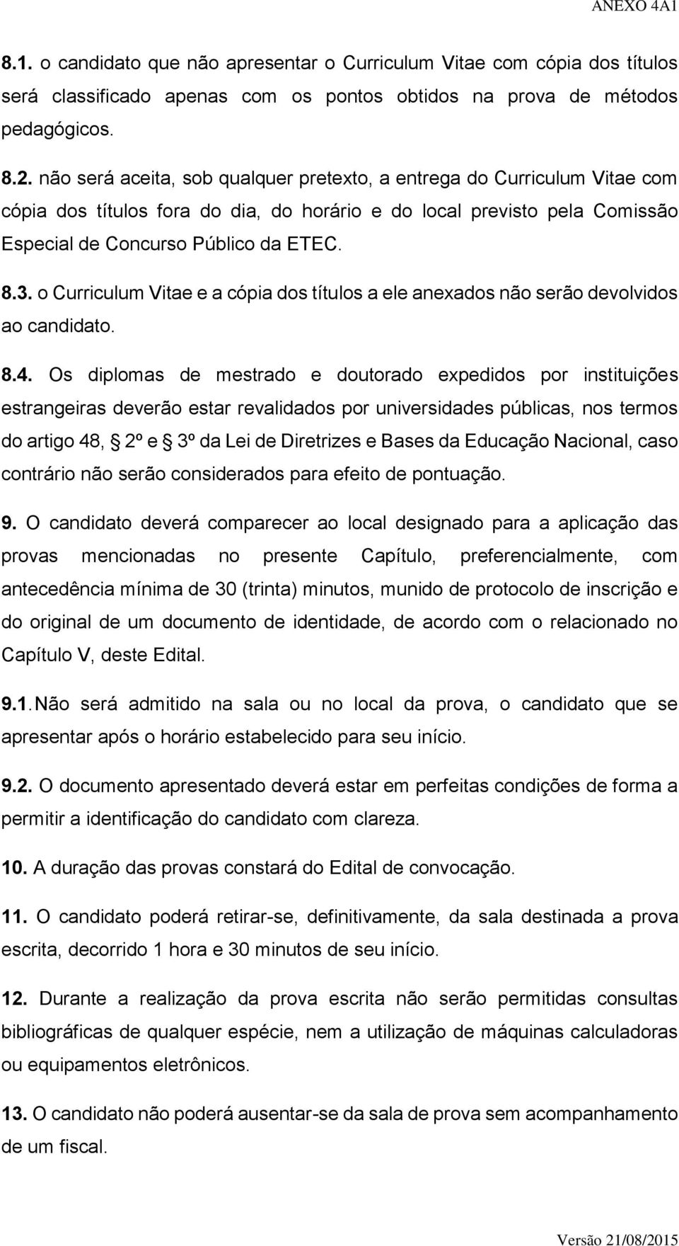 o Curriculum Vitae e a cópia dos títulos a ele anexados não serão devolvidos ao candidato. 8.4.