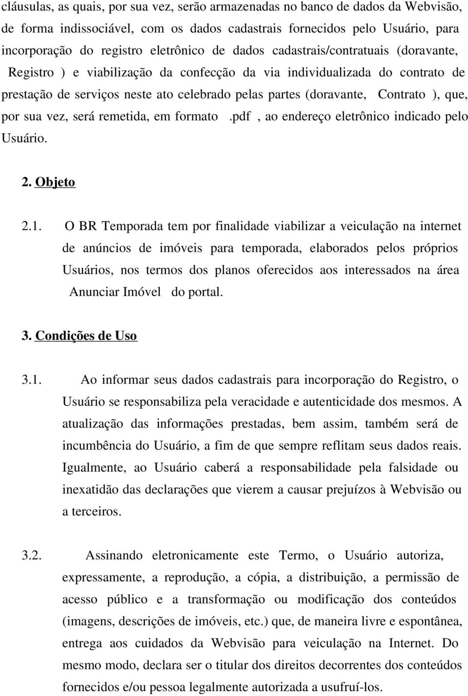 que, por sua vez, será remetida, em formato.pdf, ao endereço eletrônico indicado pelo Usuário. 2. Objeto 2.1.