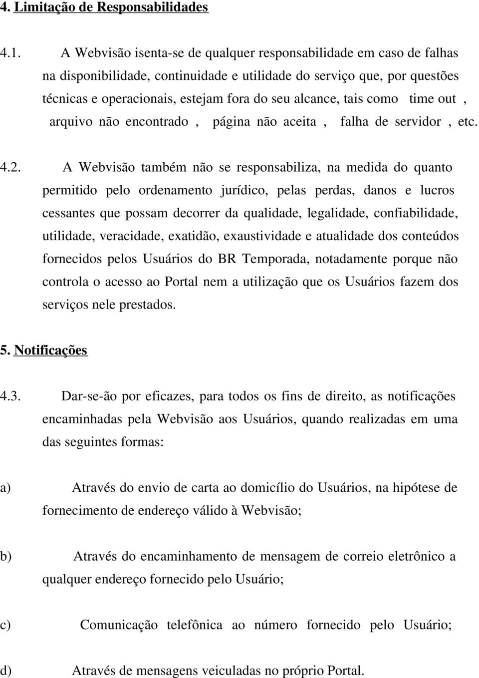 tais como time out, arquivo não encontrado, página não aceita, falha de servidor, etc. 4.2.