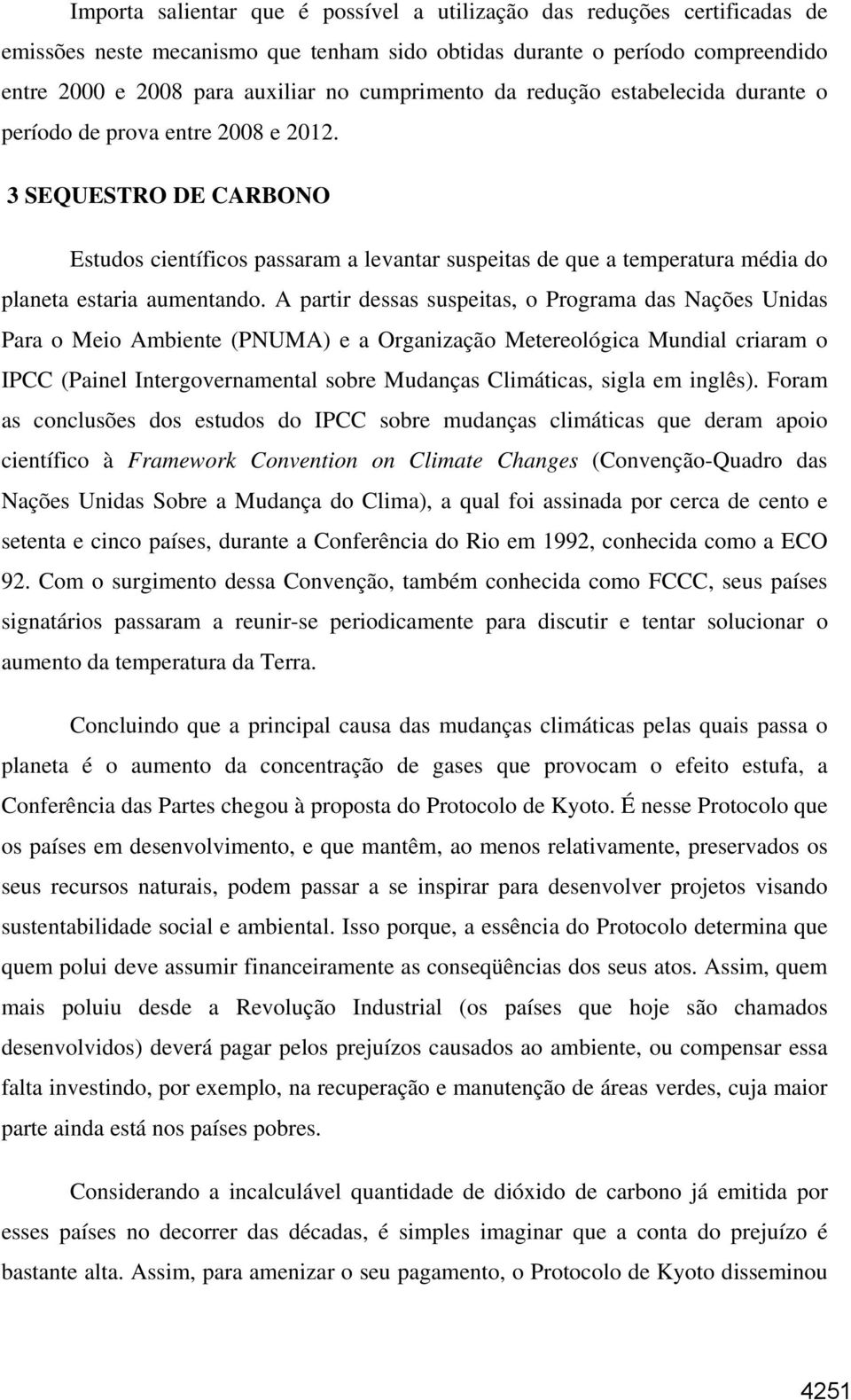 3 SEQUESTRO DE CARBONO Estudos científicos passaram a levantar suspeitas de que a temperatura média do planeta estaria aumentando.