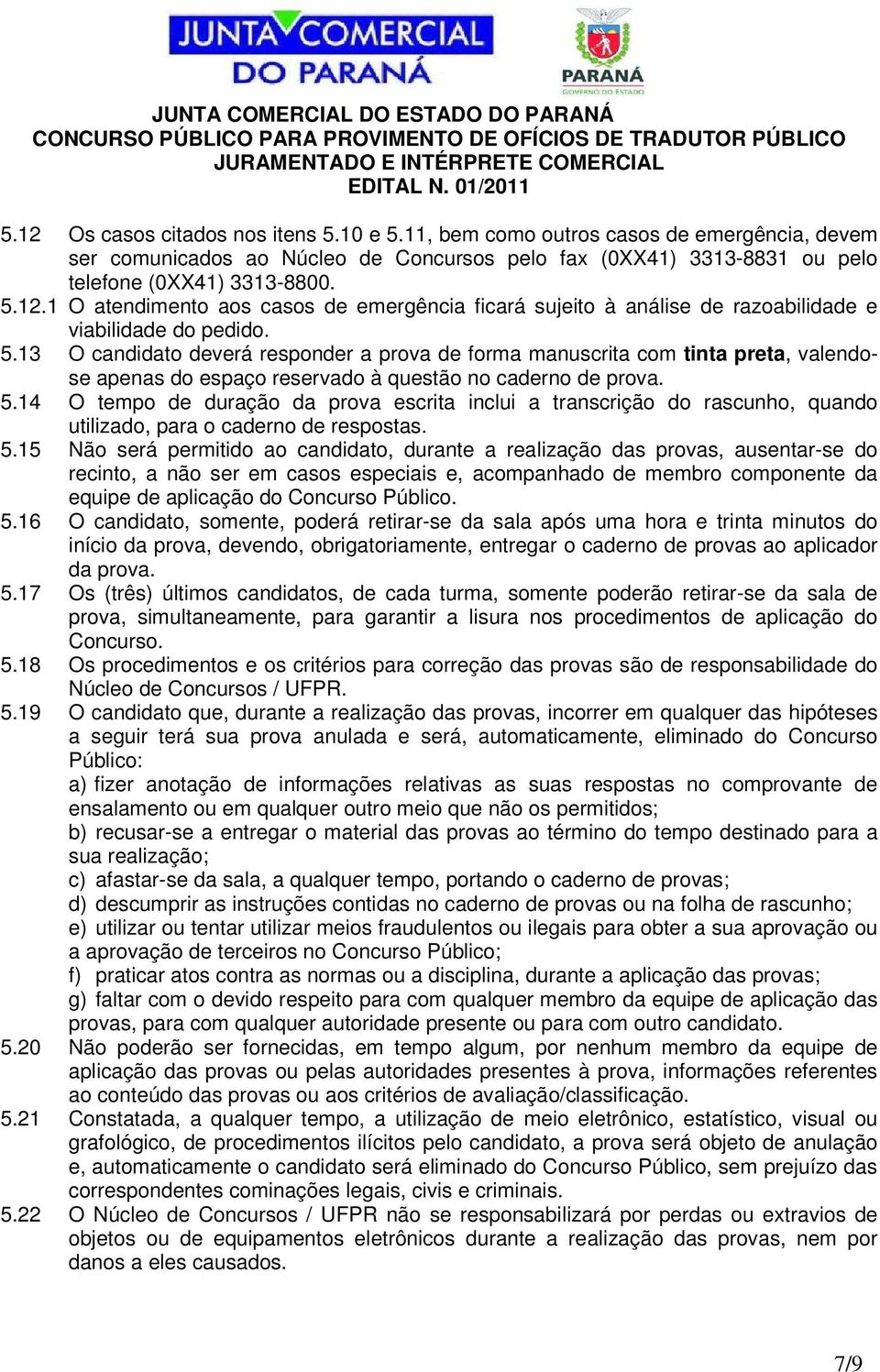 14 O tempo de duração da prova escrita inclui a transcrição do rascunho, quando utilizado, para o caderno de respostas. 5.