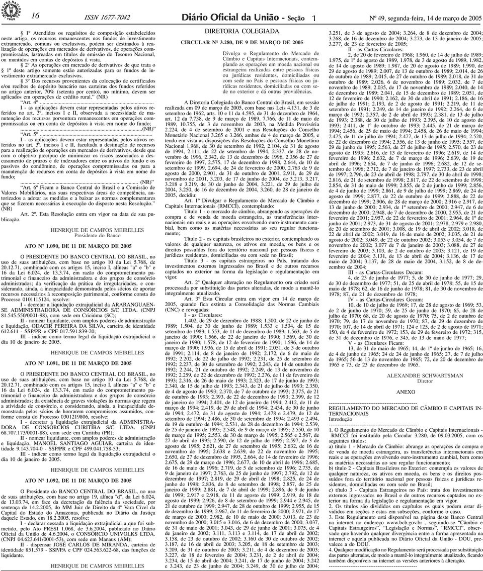 ser destinados à realização de operações em mercados de derivativos, de operações compromissadas, lastreadas em títulos de emissão do Tesouro Nacional, ou mantidos em contas de depósitos à vista.