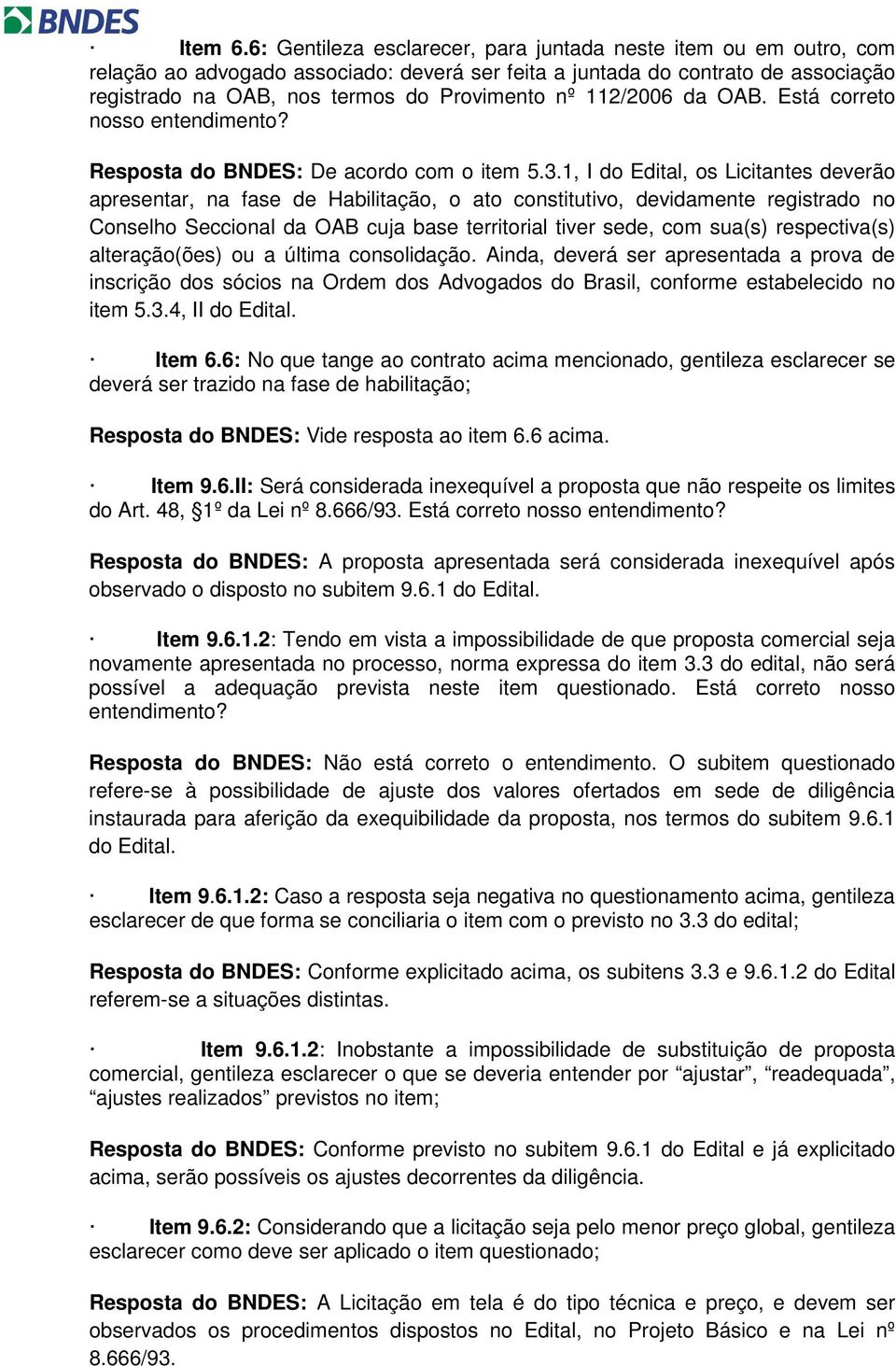 112/2006 da OAB. Está correto nosso entendimento? Resposta do BNDES: De acordo com o item 5.3.