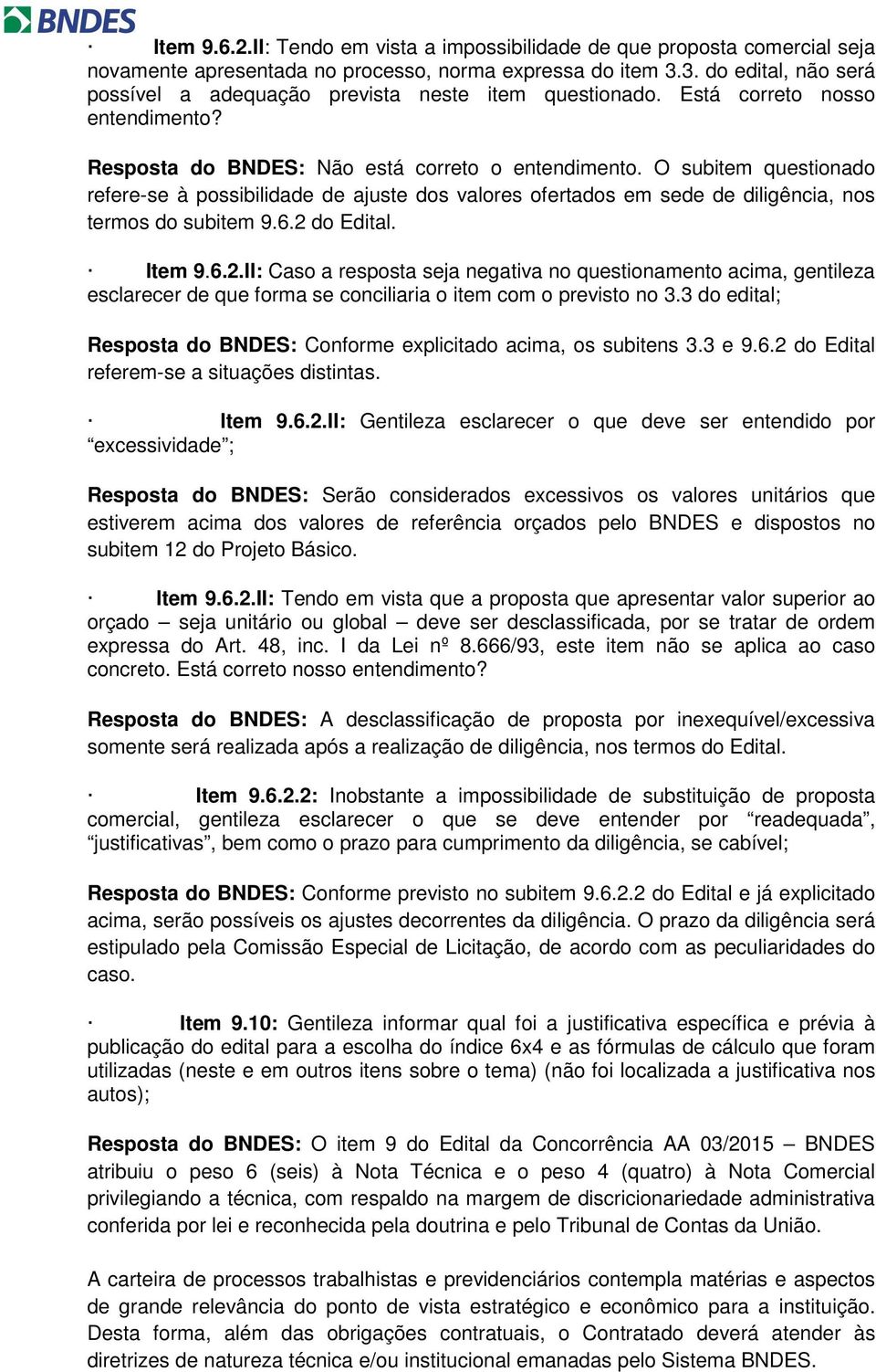 O subitem questionado refere-se à possibilidade de ajuste dos valores ofertados em sede de diligência, nos termos do subitem 9.6.2 