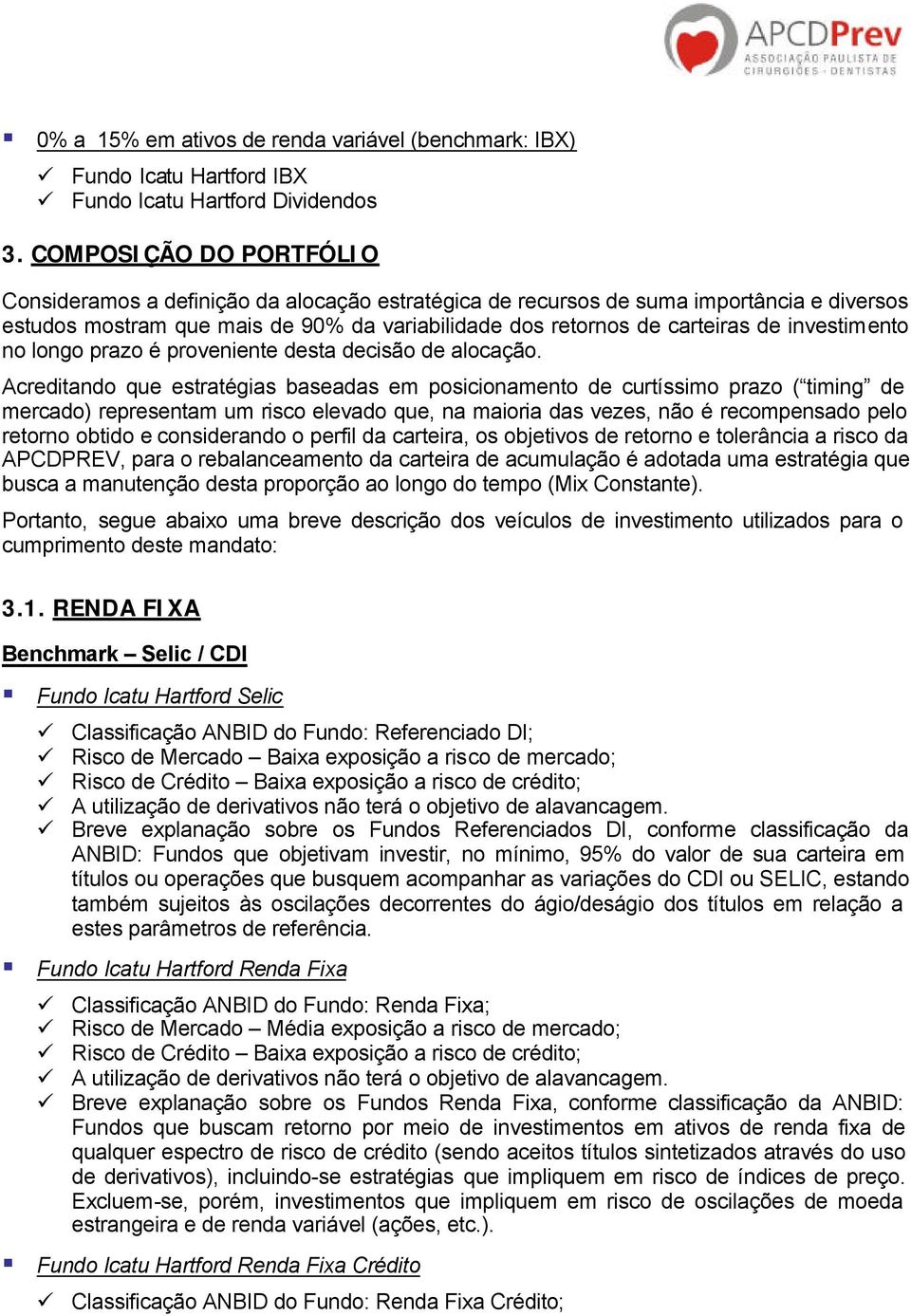 investimento no longo prazo é proveniente desta decisão de alocação.