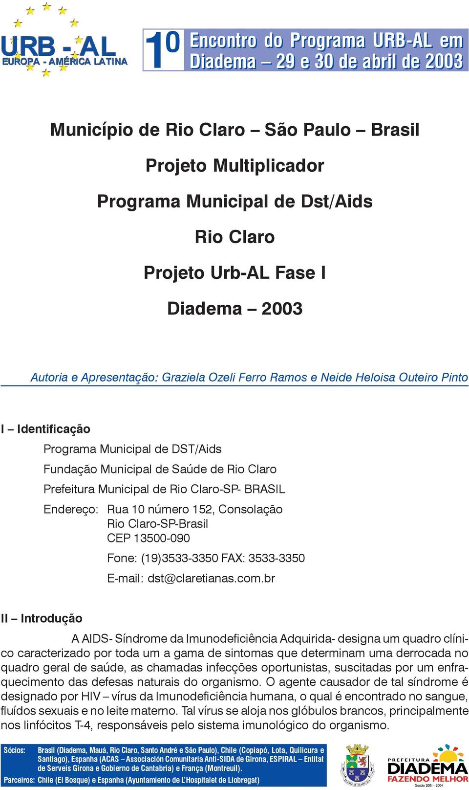 Claro-SP-Brasil CEP 13500-090 Fone: (19)3533-3350 FAX: 3533-3350 E-mail: dst@claretianas.com.