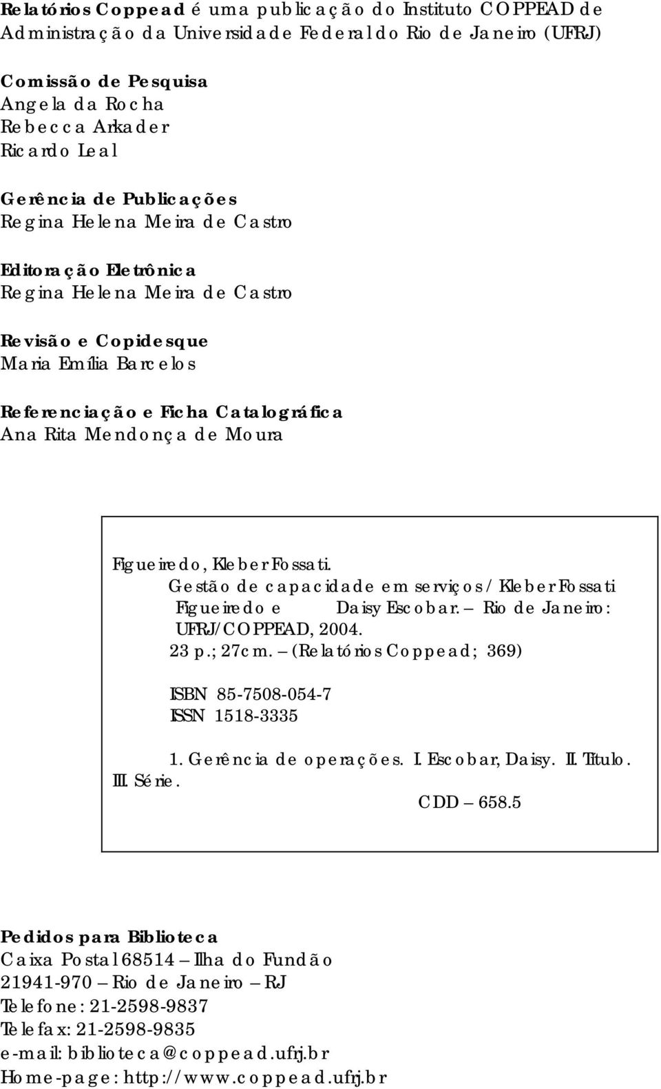 Moura Figueiredo, Kleber Fossati. Gestão de capacidade em serviços / Kleber Fossati Figueiredo e Daisy Escobar. Rio de Janeiro: UFRJ/COPPEAD, 2004. 23 p.; 27cm.