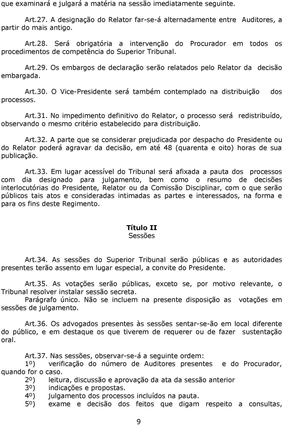 O Vice-Presidente será também contemplado na distribuição processos. dos Art.31.