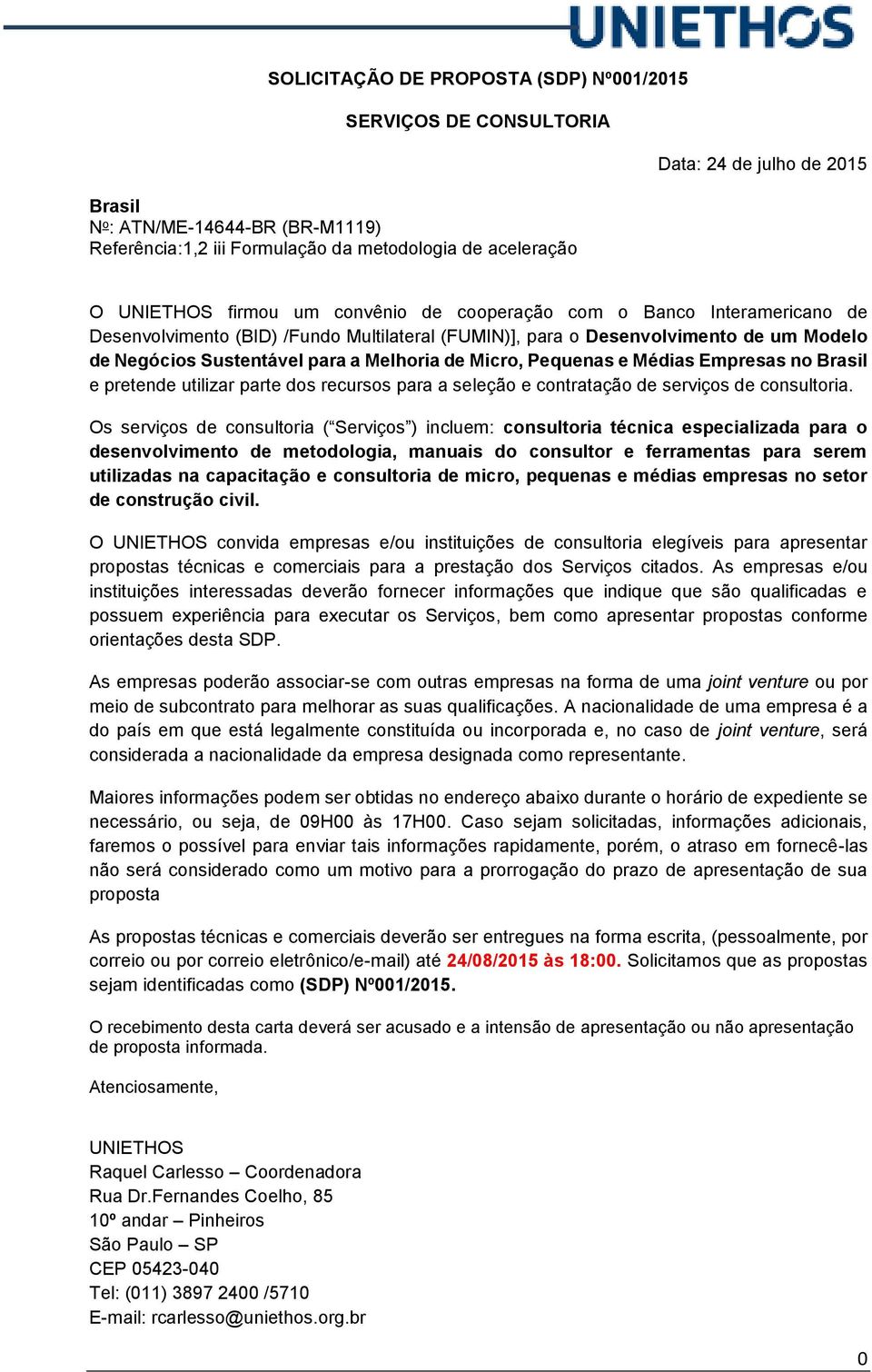 de Micro, Pequenas e Médias Empresas no Brasil e pretende utilizar parte dos recursos para a seleção e contratação de serviços de consultoria.