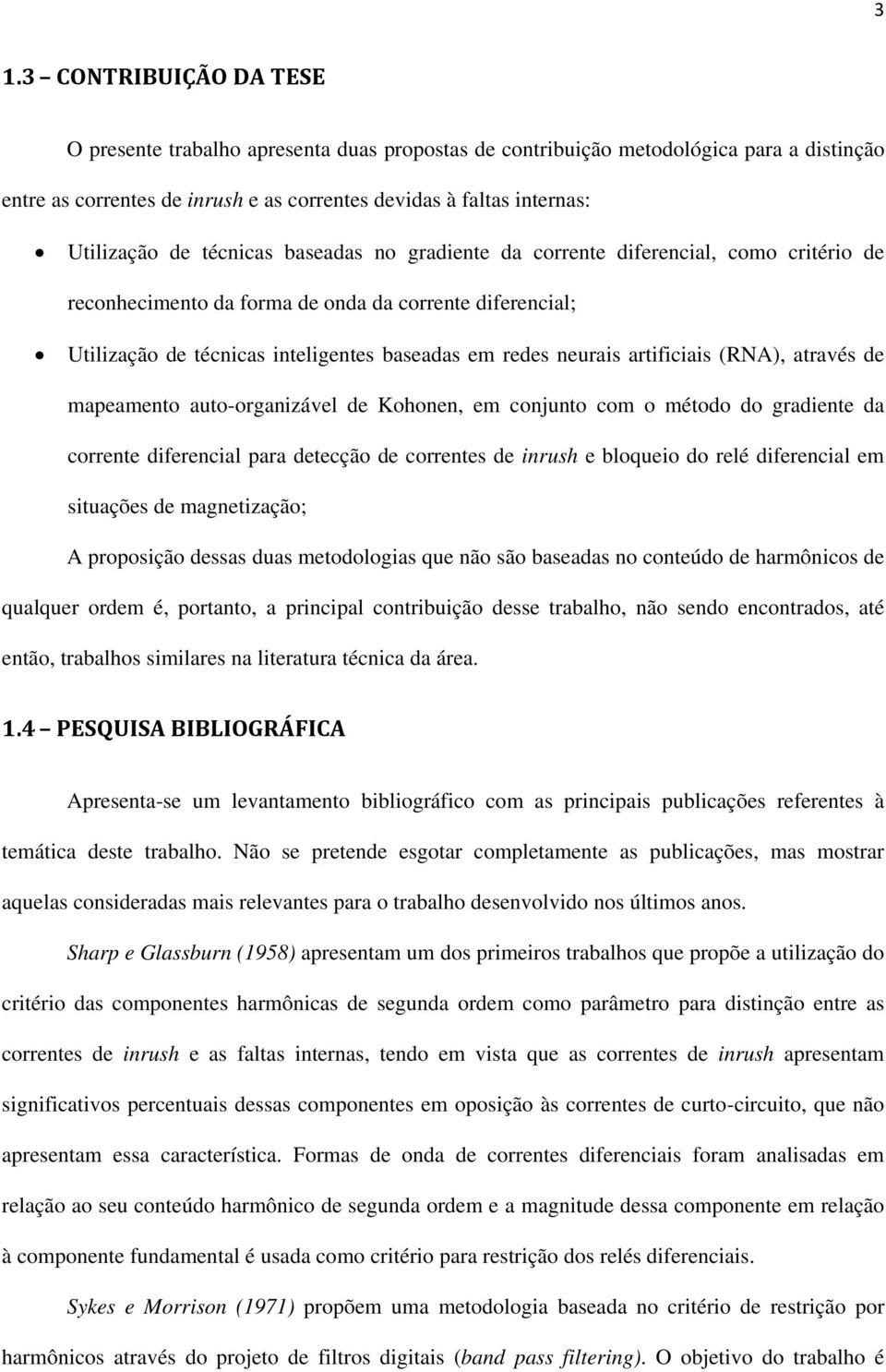 artificiais (RNA), através de mapeamento auto-organizável de Kohonen, em conjunto com o método do gradiente da corrente diferencial para detecção de correntes de inrush e bloqueio do relé diferencial