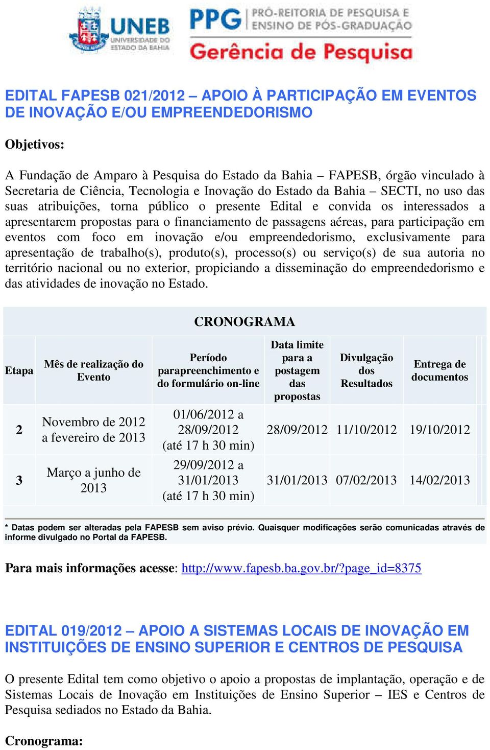 aéreas, para participação em eventos com foco em inovação e/ou empreendedorismo, exclusivamente para apresentação de trabalho(s), produto(s), processo(s) ou serviço(s) de sua autoria no território