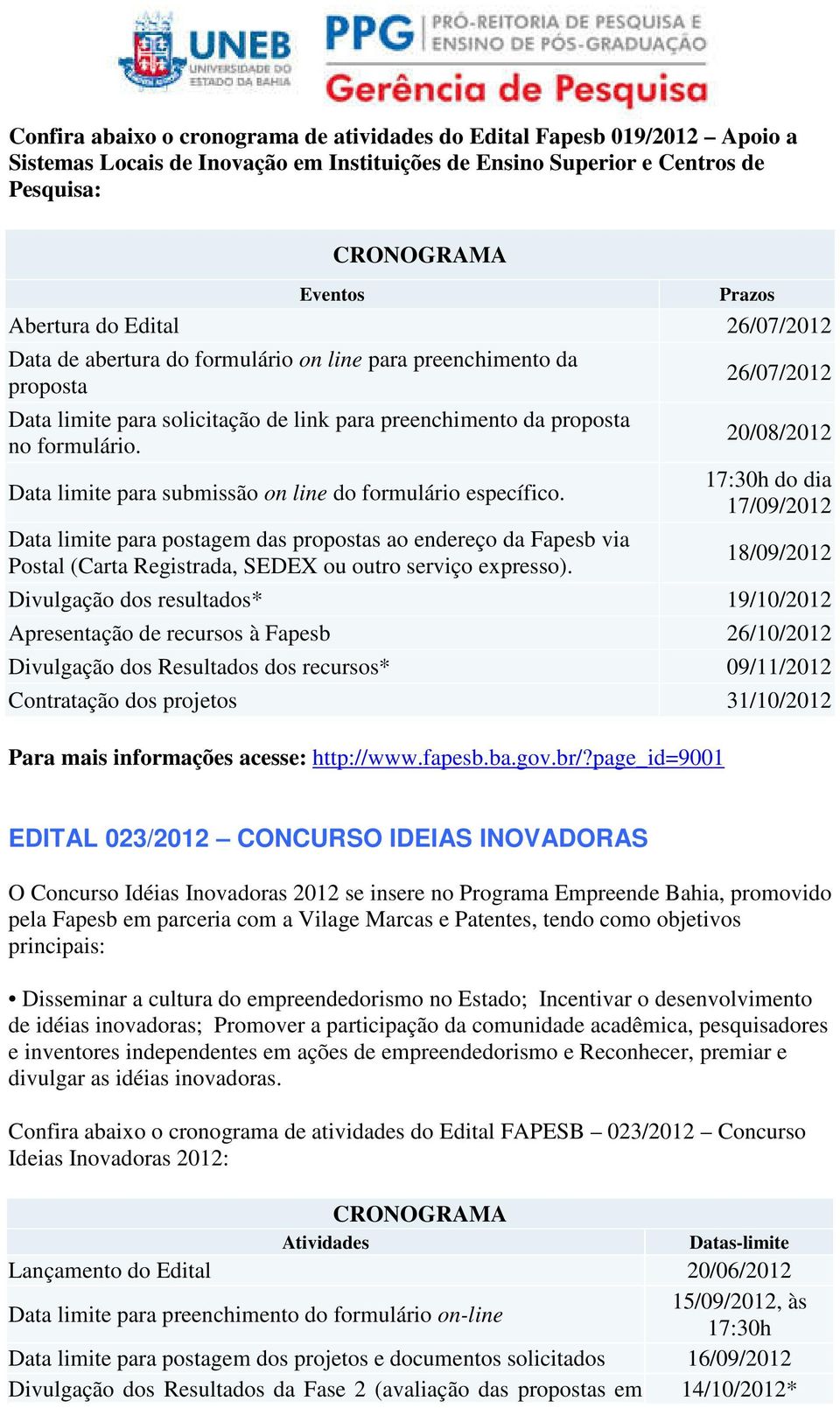 Data limite para submissão on line do formulário específico. Data limite para postagem das propostas ao endereço da Fapesb via Postal (Carta Registrada, SEDEX ou outro serviço expresso).