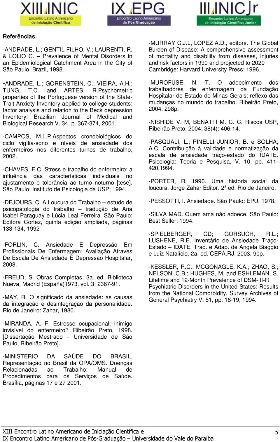 Psychometric properties of the Portuguese version of the State- Trait Anxiety Inventory applied to college students: factor analysis and relation to the Beck depression Inventory.