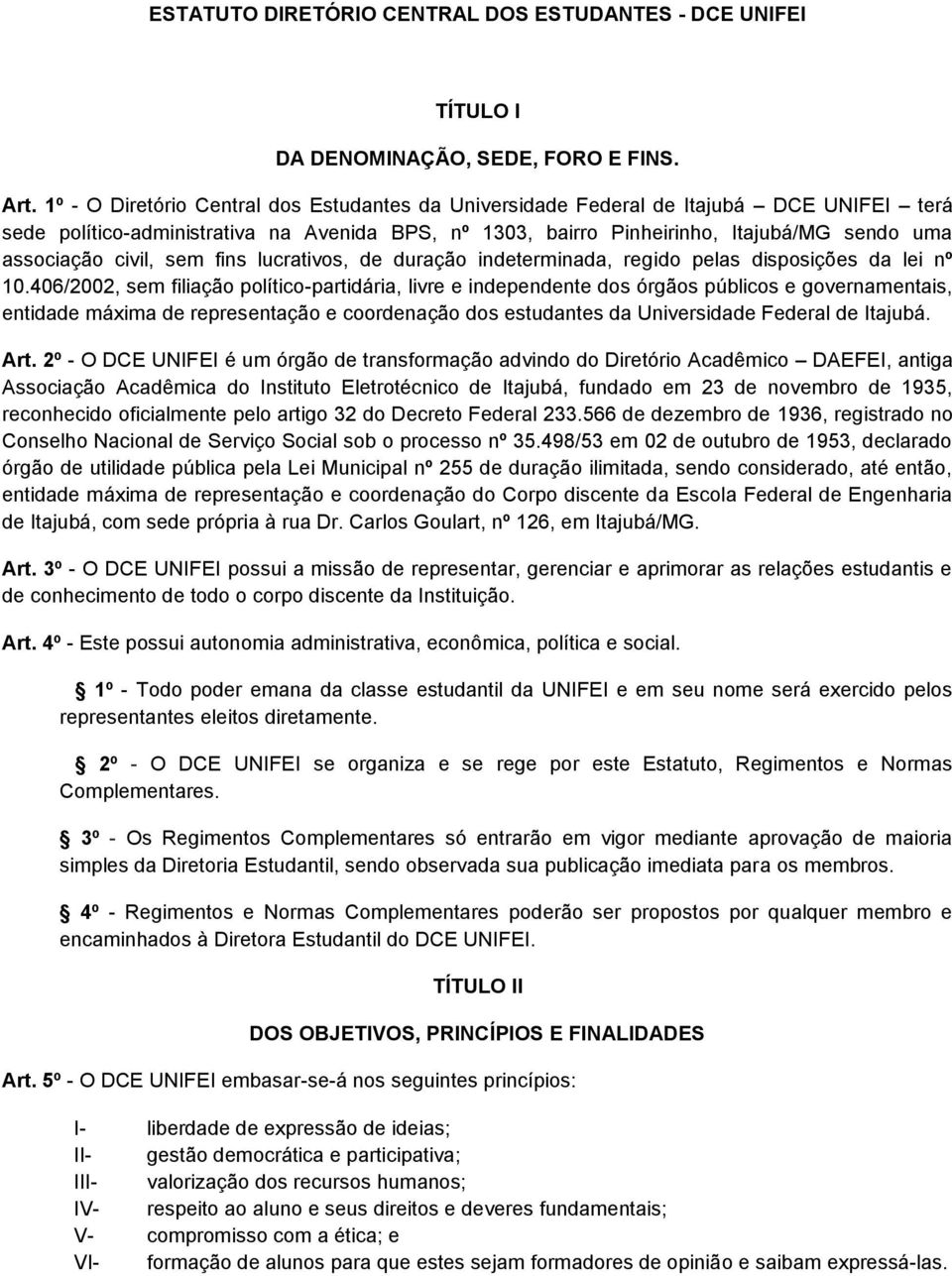 civil, sem fins lucrativos, de duração indeterminada, regido pelas disposições da lei nº 10.