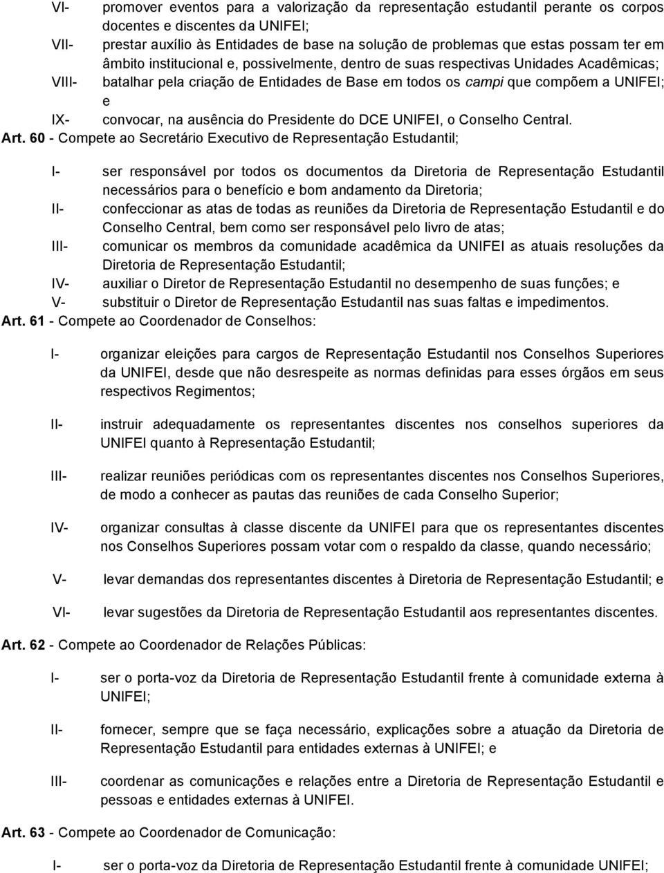 convocar, na ausência do Presidente do DCE UNIFEI, o Conselho Central. Art.