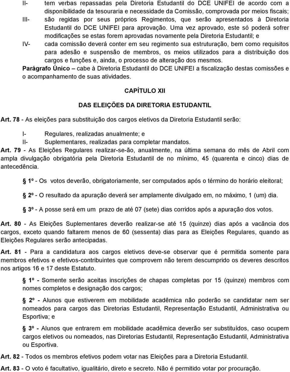 Uma vez aprovado, este só poderá sofrer modificações se estas forem aprovadas novamente pela Diretoria Estudantil; e IV- cada comissão deverá conter em seu regimento sua estruturação, bem como