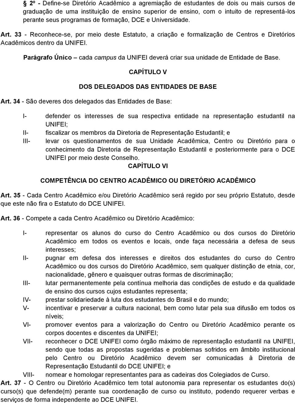 Parágrafo Único cada campus da UNIFEI deverá criar sua unidade de Entidade de Base. CAPÍTULO V DOS DELEGADOS DAS ENTIDADES DE BASE Art.