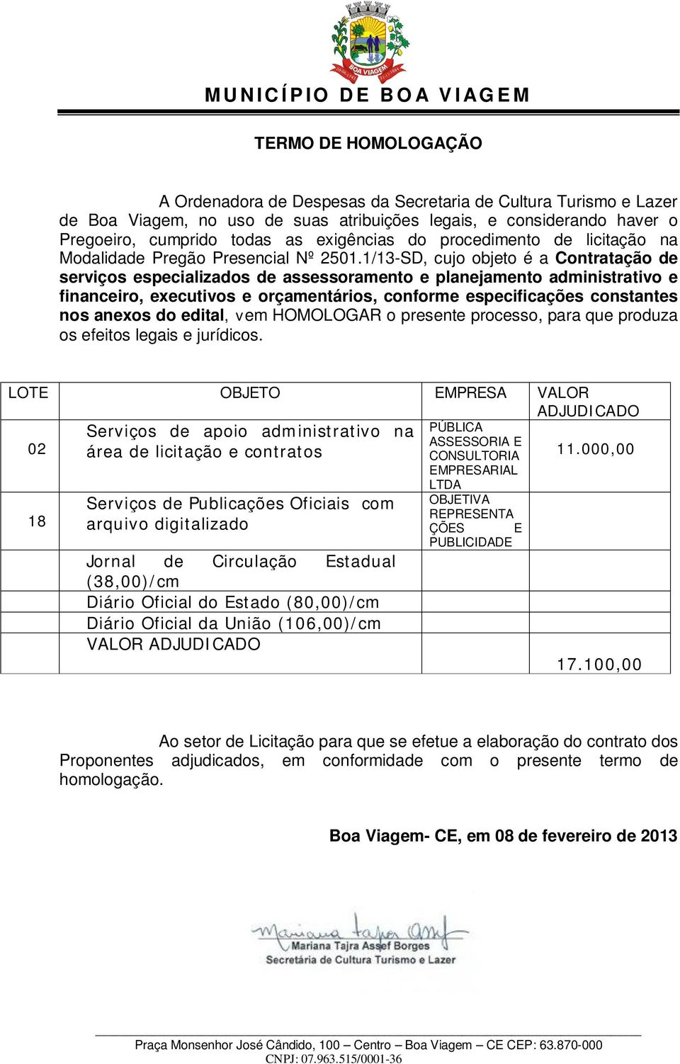 1/13-SD, cujo objeto é a Contratação de serviços especializados de assessoramento e planejamento administrativo e financeiro, executivos e orçamentários, conforme especificações constantes nos anexos