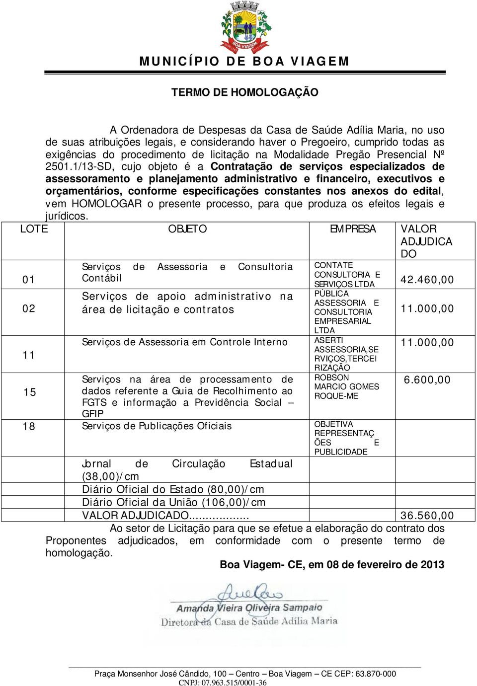 1/13-SD, cujo objeto é a Contratação de serviços especializados de assessoramento e planejamento administrativo e financeiro, executivos e orçamentários, conforme especificações constantes nos anexos