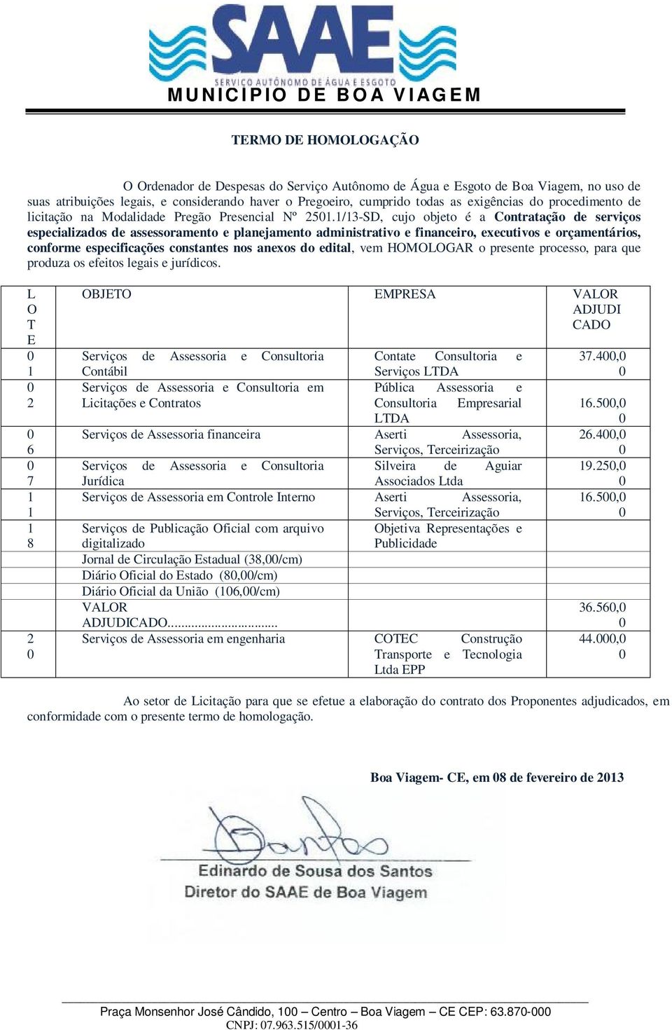 1/13-SD, cujo objeto é a Contratação de serviços especializados de assessoramento e planejamento administrativo e financeiro, executivos e orçamentários, conforme especificações constantes nos anexos