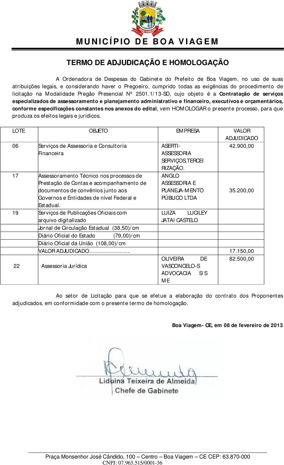 1/13-SD, cujo objeto é a Contratação de serviços especializados de assessoramento e planejamento administrativo e financeiro, executivos e orçamentários, conforme especificações constantes nos anexos