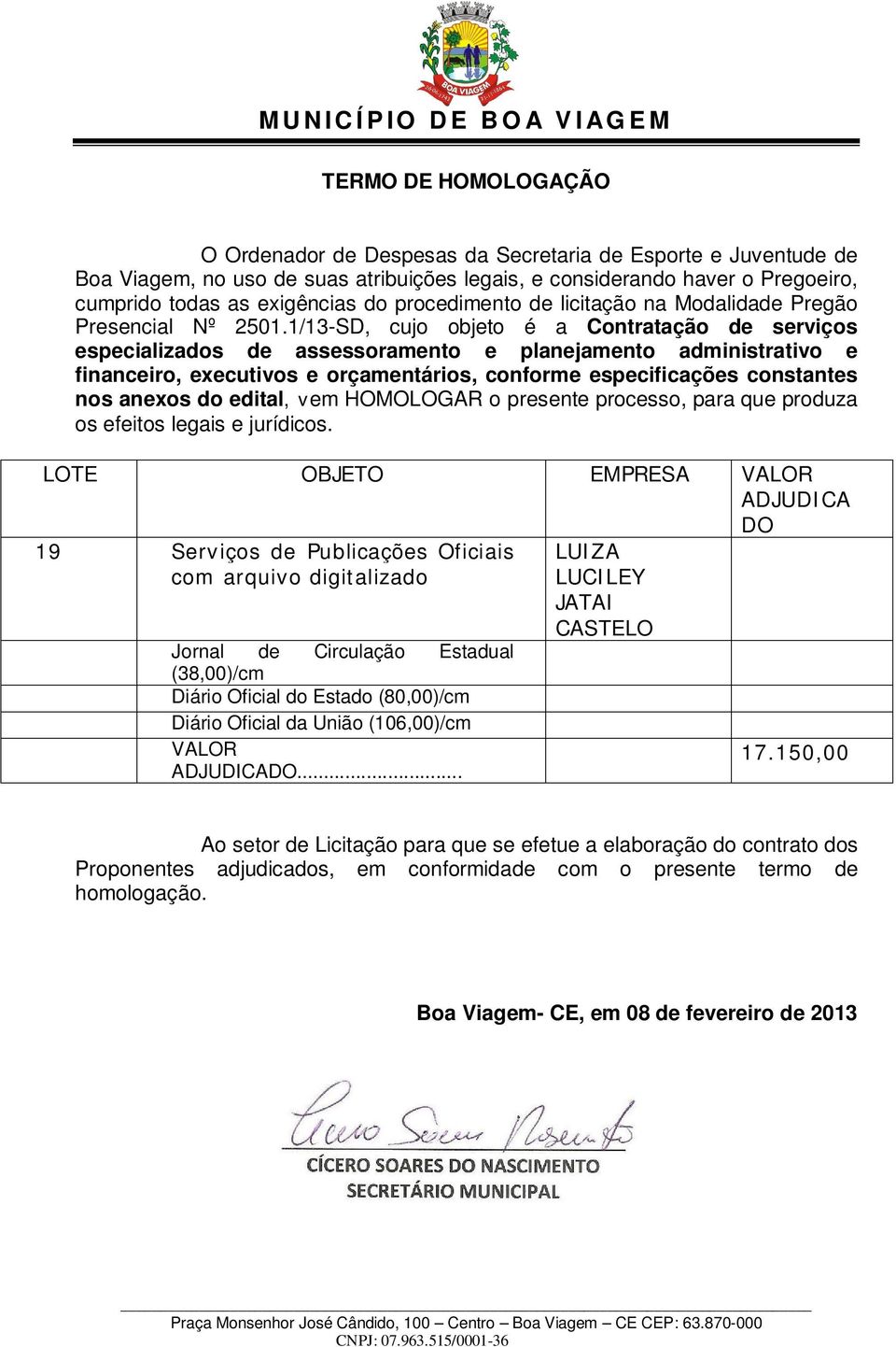 1/13-SD, cujo objeto é a Contratação de serviços especializados de assessoramento e planejamento administrativo e financeiro, executivos e orçamentários, conforme especificações constantes nos anexos